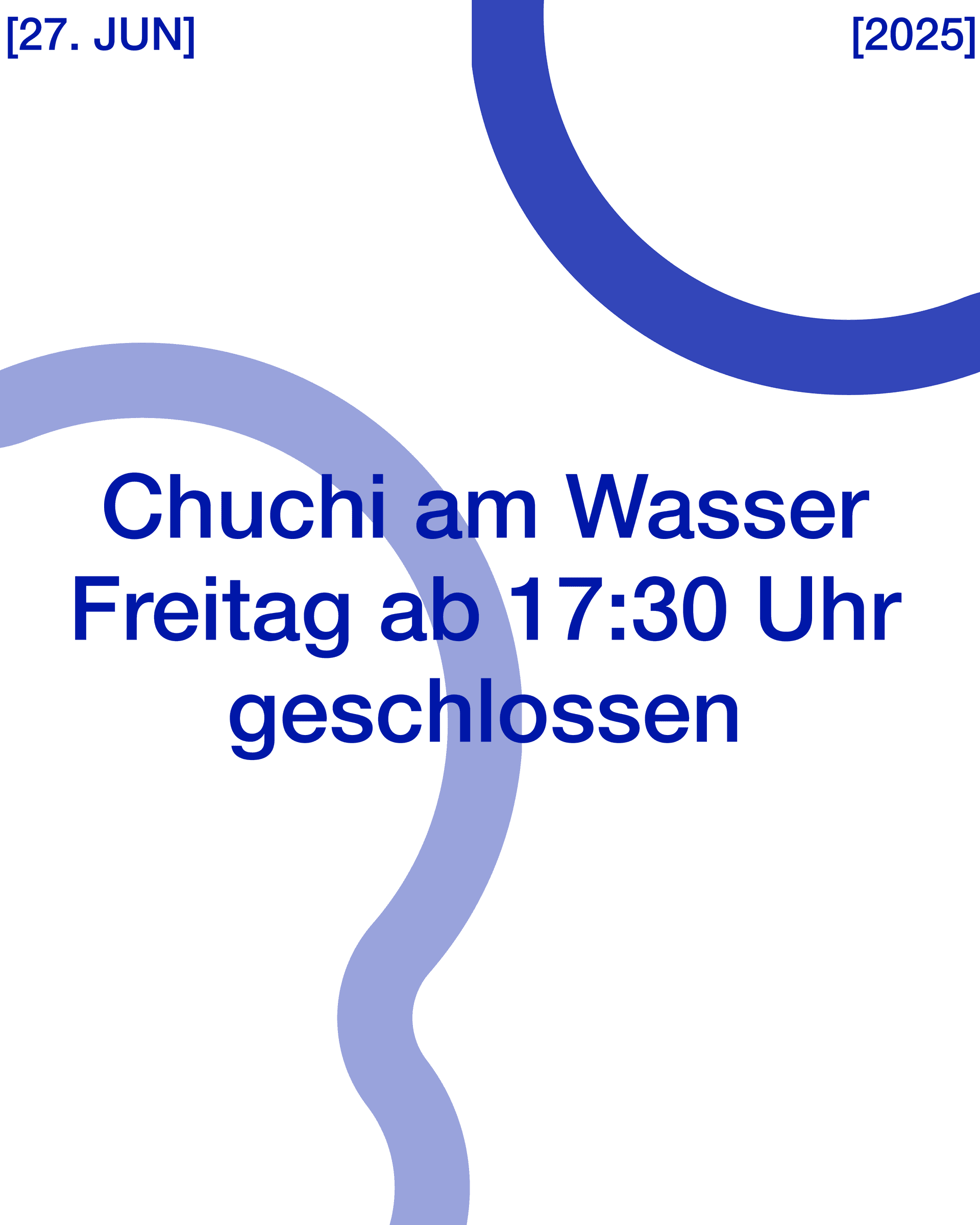 Spezielle Öffnungszeiten Chuchi am Wasser